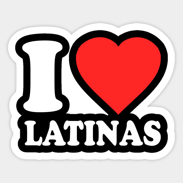 I Love Latinas Latinas Sticker Teepublic